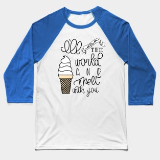 I'LL STOP THE WORLD AND MELT WITH YOU Baseball T-Shirt